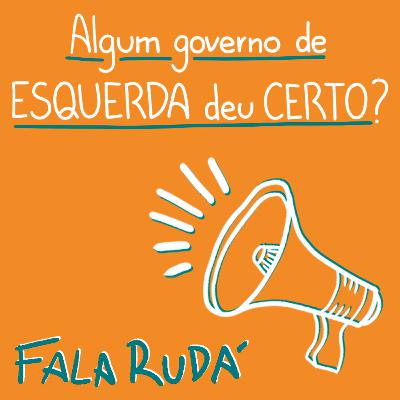 Algum governo de esquerda deu certo? | FALA RUDÁ #29
