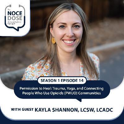 Season 1 Episode 14: Permission to Heal: Trauma, Yoga, and Connecting People Who Use Opioids (PWUO) Communities with Kayla Shannon