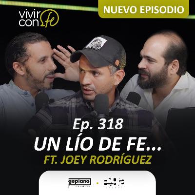 318. Un lío de fe... Ft. Joey Rodríguez