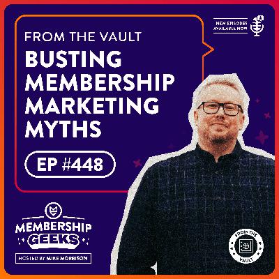 448 - From The Vault: Busting the Most Common Membership Marketing Myths 448 - From The Vault: Busting the Most Common Membership Marketing Myths