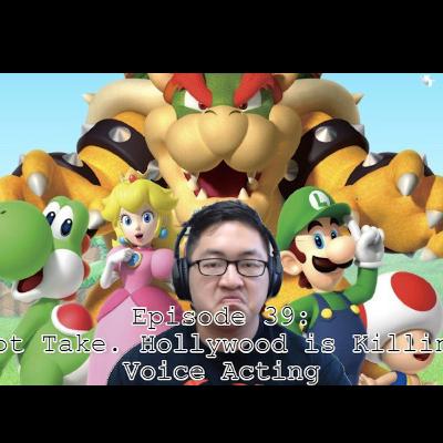 Episode 39: Hot Take. Hollywood is Killing Voice Acting