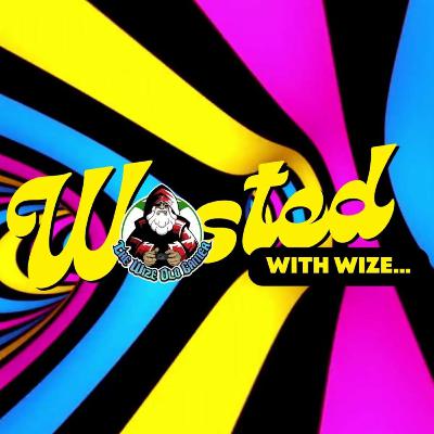 Wasted With Wize - Episode 111: Side to Side!