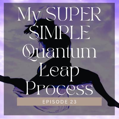 (#23) My SUPER SIMPLE Quantum Leaping Process to Manifest a New Timeline FAST