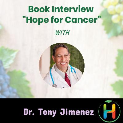 Interview with Dr. Tony Jimenez on his book “Hope for Cancer” Interview with Dr. Tony Jimenez on his book “Hope for Cancer”