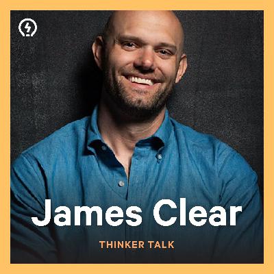Thinker Talk: How to reach your goals — with James Clear