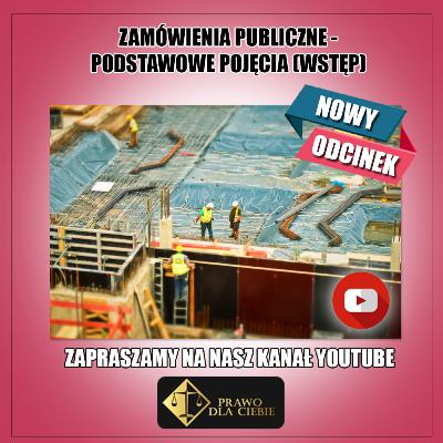 Zamówienia publiczne - podstawowe pojęcia (wstęp)