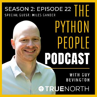 S2 | E22 The Python People Podcast - Miles Gander S2 | E22 The Python People Podcast - Miles Gander