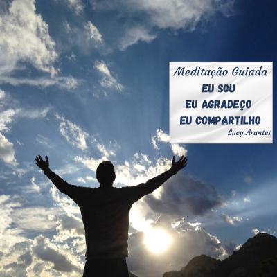 Meditação Guiada - Eu sou - Eu agradeço - Eu compartilho