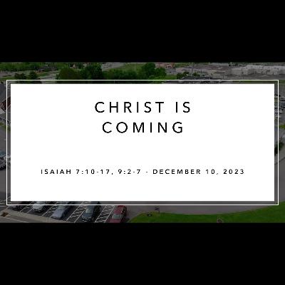 Sunday Service - December 10, 2023 - Christ is Coming - Isaiah 7:10-17 - Dr Alan Price