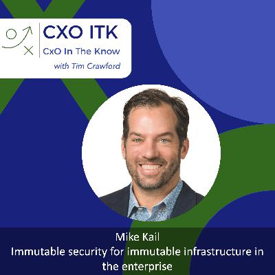 Immutable security for immutable infrastructure in the enterprise with Mike Kail