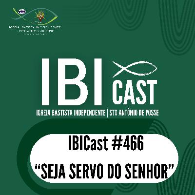 IBICast 466 - Seja servo do Senhor. IBICast 466 - Seja servo do Senhor.