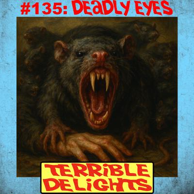 Terrible Delights #135: Deadly Eyes Terrible Delights #135: Deadly Eyes