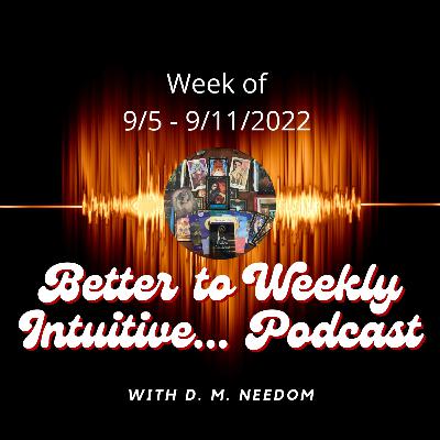 Better To Weekly Intuitive for 9/5/ - 11/2022 You Are Worthy