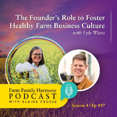 47: The Founder’s Role to Foster Healthy Farm Business Culture