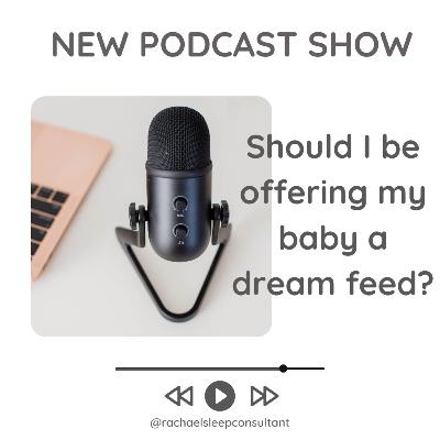 Should I be offering my baby a dream feed? Should I be offering my baby a dream feed?
