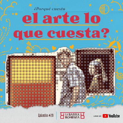 Ep #29 -¿Por qué cuesta el arte lo qué cuesta?
