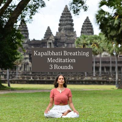 Kapalbhati Breathing Meditation- 3 Rounds Kapalbhati Breathing Meditation- 3 Rounds
