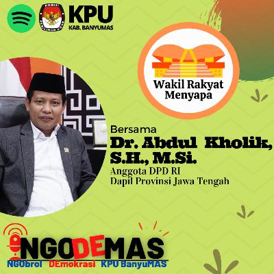 NGODEMAS | Wakil Rakyat Menyapa : Dr. Abdul Kholik, S.H., M.Si. - Seluk Beluk Tugas Senator