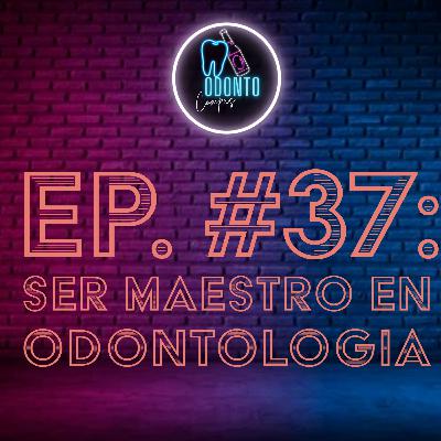 Ep. 37 Ser maestro en odontología