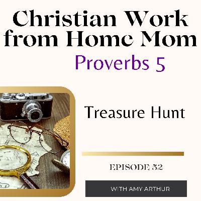 Proverbs 5 Treasure Hunt – Guarding Your Heart and Staying Focused Ep 52