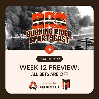 BRS 134 - Week 12 Preview: All Bets Are Off