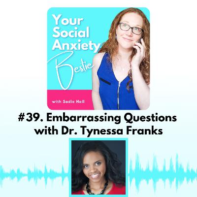 #39. Embarrassing Questions with Dr. Tynessa Franks #39. Embarrassing Questions with Dr. Tynessa Franks