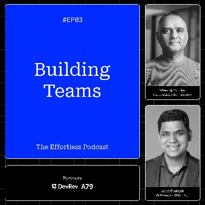 How to Build Teams - EP03 : The Effortless Podcast