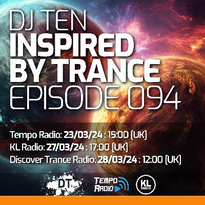 DJ Ten - Inspired By Trance - Episode 094 [Mar 2024]