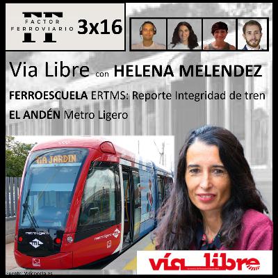 3x16 - Revista Vía Libre, con su nueva directora Helena Meléndez. ERTMS: integridad del tren. Metro ligero.