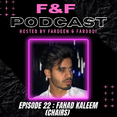 FAHAD KALEEM - F&F PODCAST E22