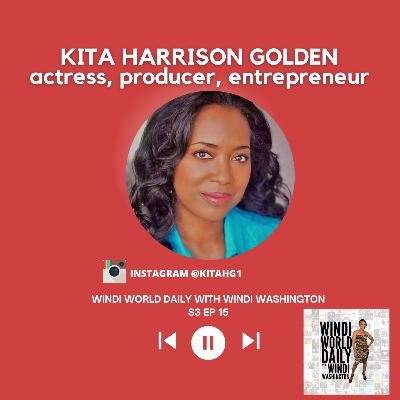 Kita Harrison Golden, Actress, Producer, Entrepreneur | S3 EP 15 Kita Harrison Golden, Actress, Producer, Entrepreneur | S3 EP 15