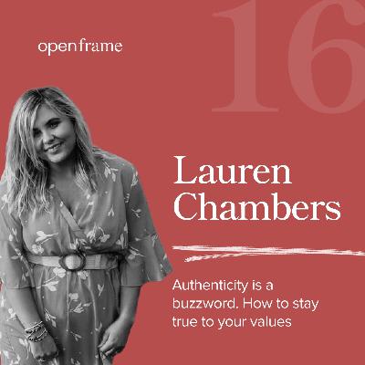 #16 Lauren Chambers | Authenticity is a buzzword. How to stay true to your values #16 Lauren Chambers | Authenticity is a buzzword. How to stay true to your values