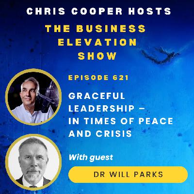 Graceful Leadership – In times of peace and crisis with Dr Will Parks Graceful Leadership – In times of peace and crisis with Dr Will Parks