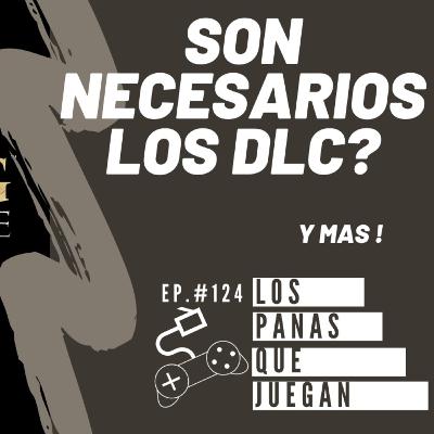 ¿Son Necesarios los DLC? - Podcast Ep #124
