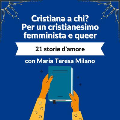 Ep. 6 | 21 storie d'amore. La Bibbia come non te l'aspetti (con Maria Teresa Milano)