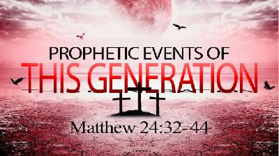 prophetic events of this generation