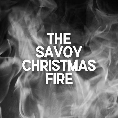 The Savoy Christmas Fire The Savoy Christmas Fire