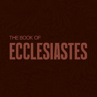Ecclesiastes: Everything Is Meaningless