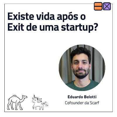 EP 42 - Existe vida após o Exit de uma startup? ft. Eduardo Belotti EP 42 - Existe vida após o Exit de uma startup? ft. Eduardo Belotti