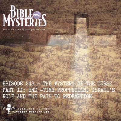 The Mystery of the Curse Part 2: End-Time Prophecies, Israel’s Role and the Path to Redemption
