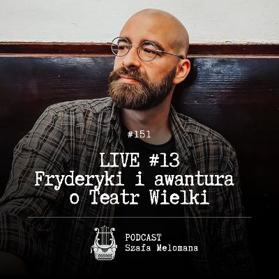 #151 LIVE #l3 Fryderyki i awantura o Teatr Wielki