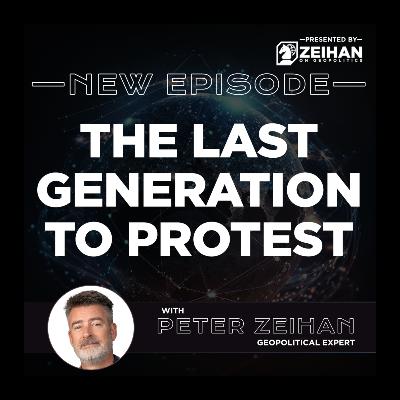 The Last Generation to Protest || Peter Zeihan