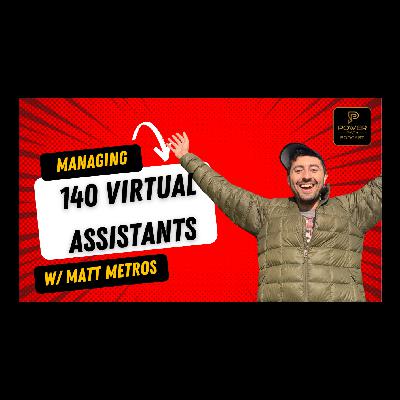 Ep.1 - The Secret to managing 140 Virtual Assistants w/ Matt Metros