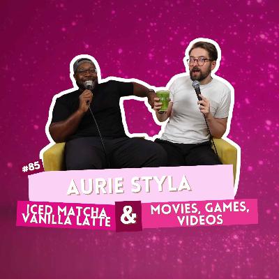#85 - Aurie Styla - Iced Matcha Vanilla Latte & Movies, Games, Videos #85 - Aurie Styla - Iced Matcha Vanilla Latte & Movies, Games, Videos