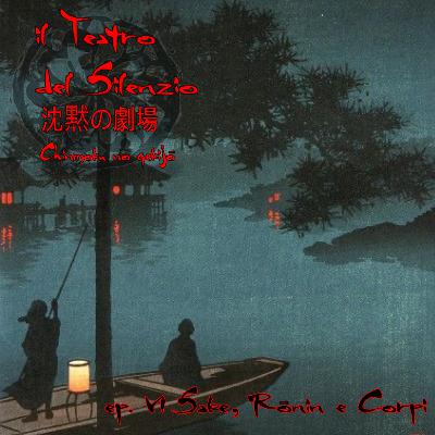 Episodio 6 - Sake, Ronin e Corpi