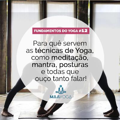 Para quê servem as técnicas de Yoga, como meditação, mantra, posturas e todas que ouço tanto falar!