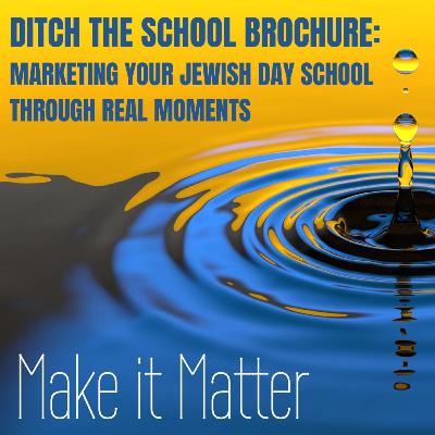 Ditch the School Brochure: Marketing Your Jewish Day School Through Real Moments Ditch the School Brochure: Marketing Your Jewish Day School Through Real Moments