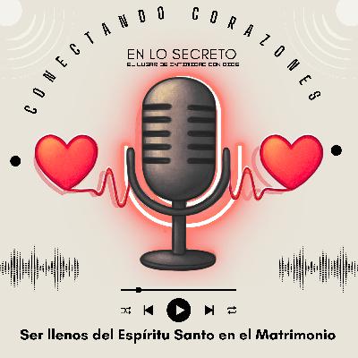 Ser llenos del Espíritu Santo en el Matrimonio 💛 | Conectando Corazones con Erick y Malena