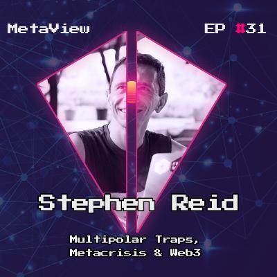 MetaView #31 - Multipolar Traps, Metacrisis & Web3 w/ Stephen Reid