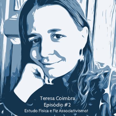 Episódio 2 - Teresa Coimbra: Estudo Física e... Fiz Associativismo
